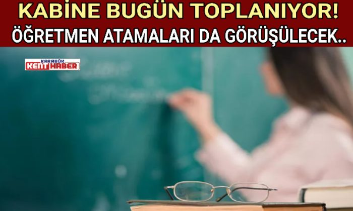 KABİNE BUGÜN TOPLANIYOR!