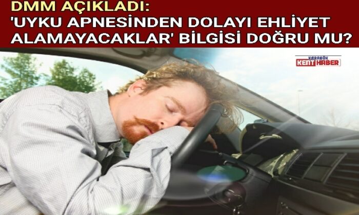 DMM AÇIKLADI: ‘UYKU APNESİNDEN DOLAYI EHLİYET ALAMAYACAKLAR’ BİLGİSİ DOĞRU MU?