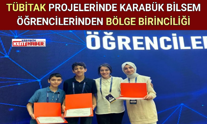 TÜBİTAK PROJELERİNDE KARABÜK BİLSEM ÖĞRENCİLERİNDEN BÖLGE BİRİNCİLİĞİ