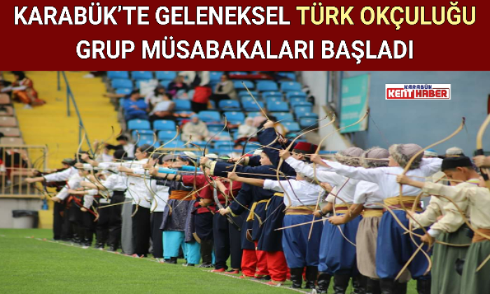 KARABÜK’TE GELENEKSEL TÜRK OKÇULUĞU GRUP MÜSABAKALARI BAŞLADI