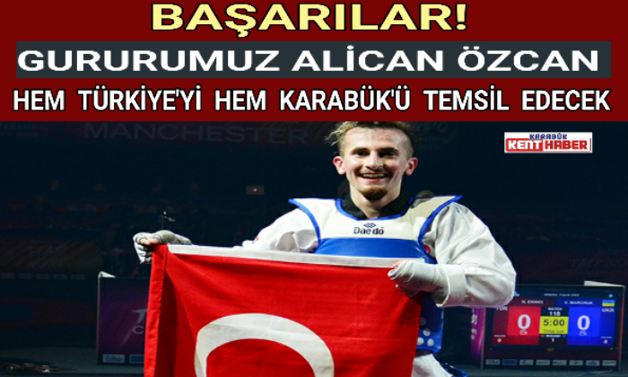 GURURUMUZ ALİCAN ÖZCAN HEM TÜRKİYE’Yİ HEM KARABÜK’Ü TEMSİL EDECEK