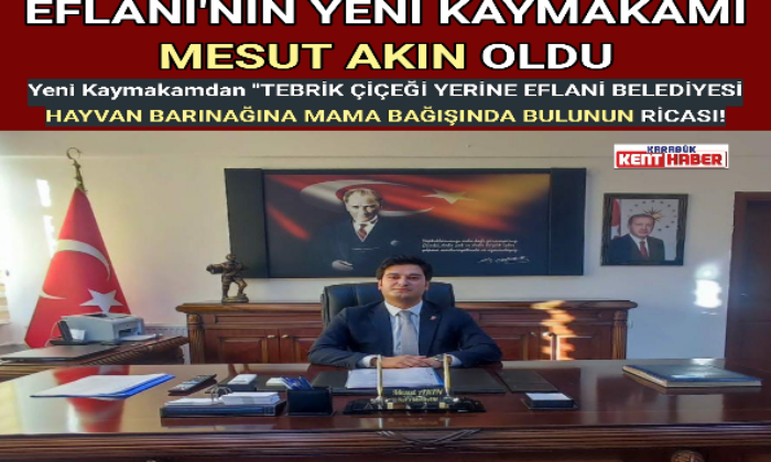 EFLANİ’NİN YENİ KAYMAKAMI MESUT AKIN OLDU