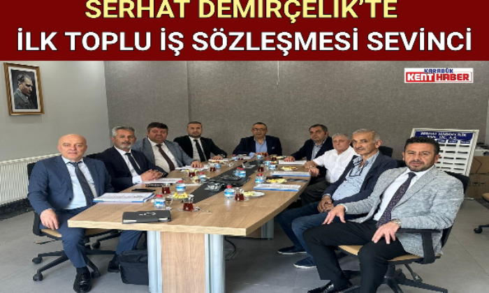 SERHAT DEMİRÇELİK’TE İLK TOPLU İŞ SÖZLEŞMESİ SEVİNCİ