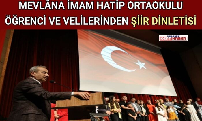 MEVLÂNA İMAM HATİP ORTAOKULU ÖĞRENCİ VE VELİLERİNDEN ŞİİR DİNLETİSİ