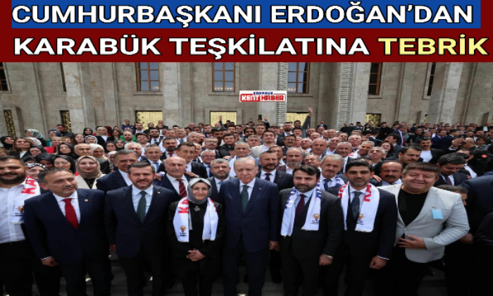 CUMHURBAŞKANI ERDOĞAN’DAN KARABÜK TEŞKİLATINA TEBRİK