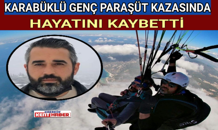 KARABÜKLÜ GENÇ PARAŞÜT KAZASINDA HAYATINI KAYBETTİ
