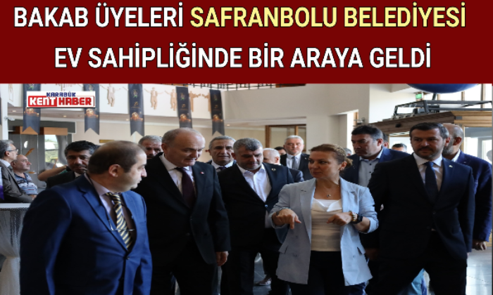 BAKAB ÜYELERİ SAFRANBOLU BELEDİYESİ EV SAHİPLİĞİNDE BİR ARAYA GELDİ
