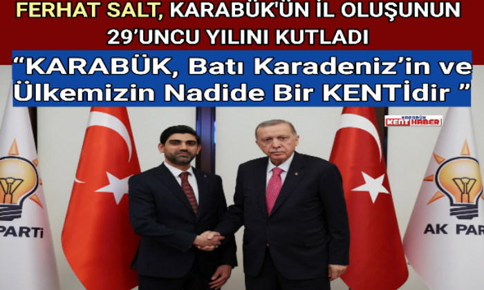 FERHAT SALT, KARABÜK’ÜN İL OLUŞUNUN 29’UNCU YILINI KUTLADI