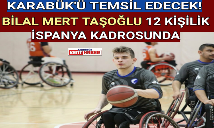 BİLAL MERT TAŞOĞLU 12 KİŞİLİK İSPANYA KADROSUNDA