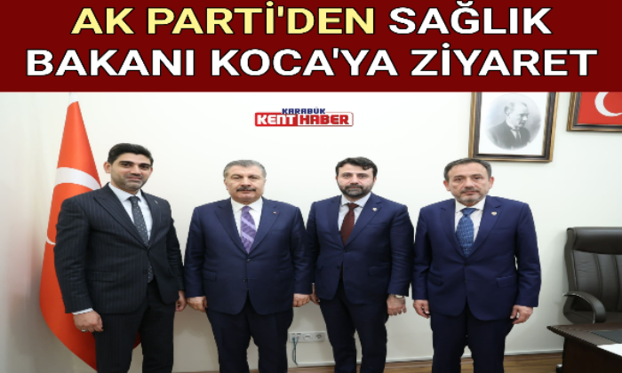 AK PARTİ’DEN SAĞLIK BAKANI KOCA’YA ZİYARET