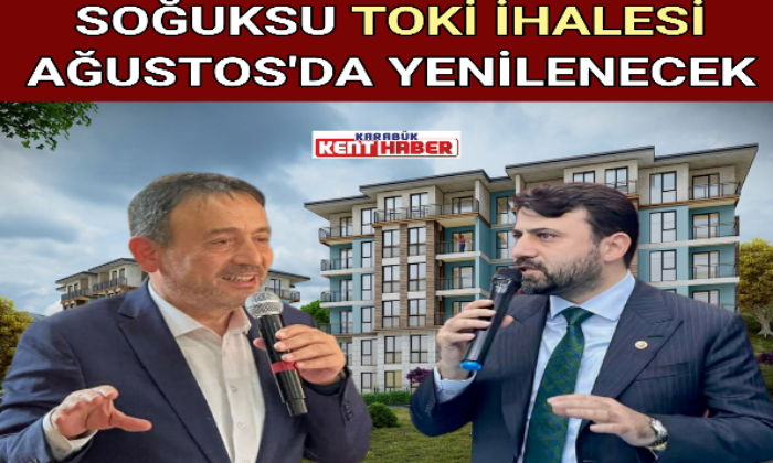 SOĞUKSU TOKİ İHALESİ AĞUSTOS’DA YENİLENECEK