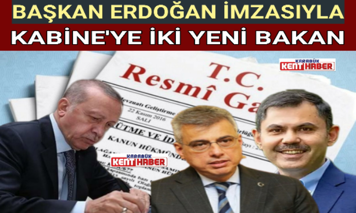 BAŞKAN ERDOĞAN İMZASIYLA KABİNE’YE İKİ YENİ BAKAN