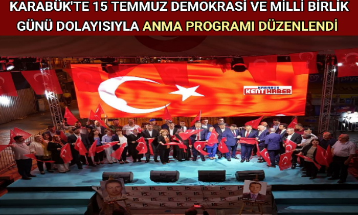KARABÜK’TE 15 TEMMUZ DEMOKRASİ VE MİLLİ BİRLİK GÜNÜ DOLAYISIYLA ANMA PROGRAMI DÜZENLENDİ