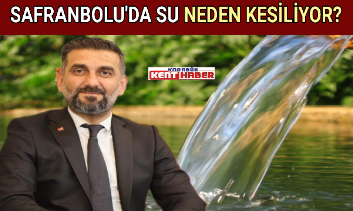 SAFRANBOLU’DA SU NEDEN KESİLİYOR?