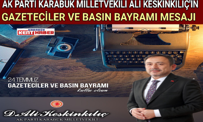 AK PARTİ KARABÜK MİLLETVEKİLİ ALİ KESKİNKILIÇ’IN GAZETECİLER VE BASIN BAYRAMI MESAJI
