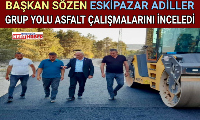 BAŞKAN SÖZEN ESKİPAZAR ADİLLER GRUP YOLU ASFALT ÇALIŞMALARINI İNCELEDİ