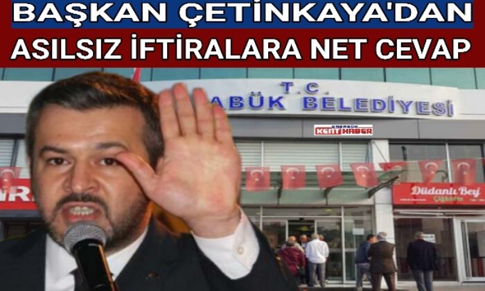 BAŞKAN ÇETİNKAYA’DAN ASILSIZ İFTİRALARA NET CEVAP