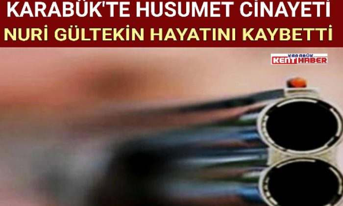 KARABÜK’TE HUSUMET CİNAYETİ