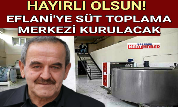 EFLANİ’YE SÜT TOPLAMA MERKEZİ KURULACAK