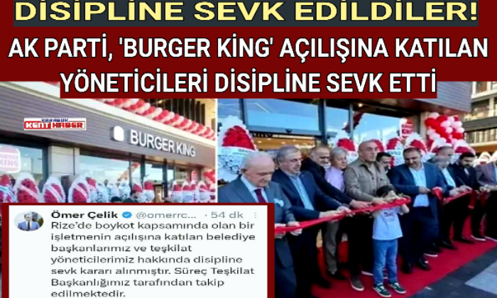 AK PARTİ, ‘BURGER KİNG’ AÇILIŞINA KATILAN YÖNETİCİLERİ DİSİPLİNE SEVK ETTİ