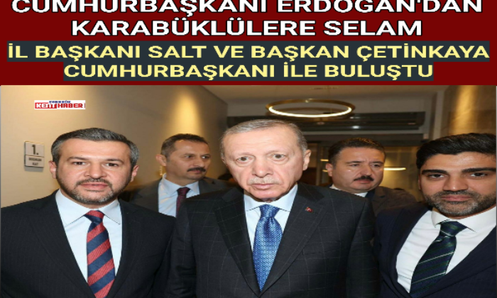 CUMHURBAŞKANI ERDOĞAN’DAN KARABÜKLÜLERE SELAM