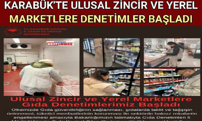 KARABÜK’TE ULUSAL ZİNCİR VE YEREL MARKETLERE DENETİMLER BAŞLADI