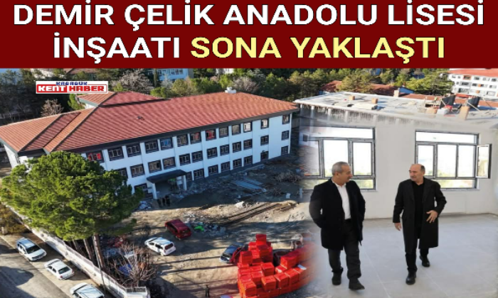 DEMİR ÇELİK ANADOLU LİSESİ İNŞAATI SONA YAKLAŞTI
