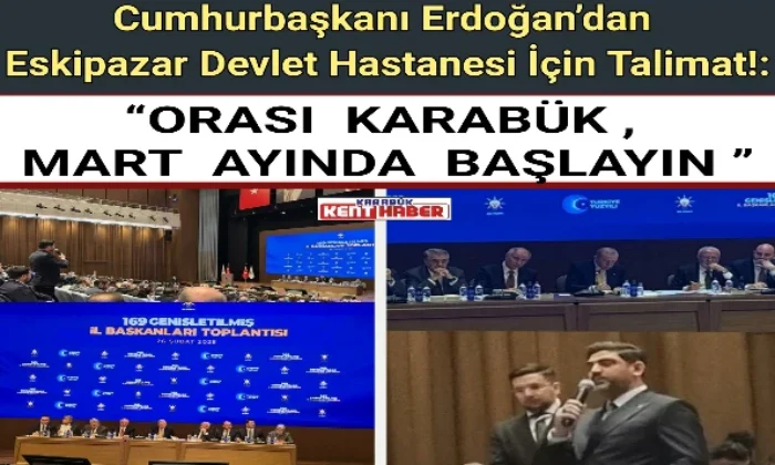 Cumhurbaşkanı Erdoğan’dan Eskipazar Devlet Hastanesi İçin Talimat!: “Orası Karabük, Mart ayında başlayın”