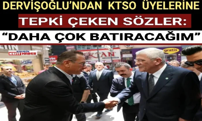DERVİŞOĞLU’NDAN KTSO ÜYELERİNE TEPKİ ÇEKEN SÖZLER: “DAHA ÇOK BATIRACAĞIM” 