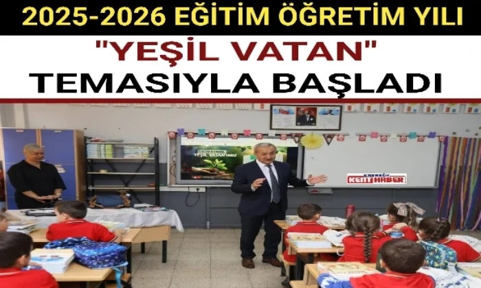 2025-2026 EĞİTİM ÖĞRETİM YILI “YEŞİL VATAN” TEMASIYLA BAŞLADI 