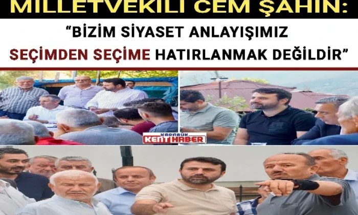 MİLLETVEKİLİ ŞAHİN: “BİZİM SİYASET ANLAYIŞIMIZ SEÇİMDEN SEÇİME HATIRLANMAK DEĞİLDİR” 