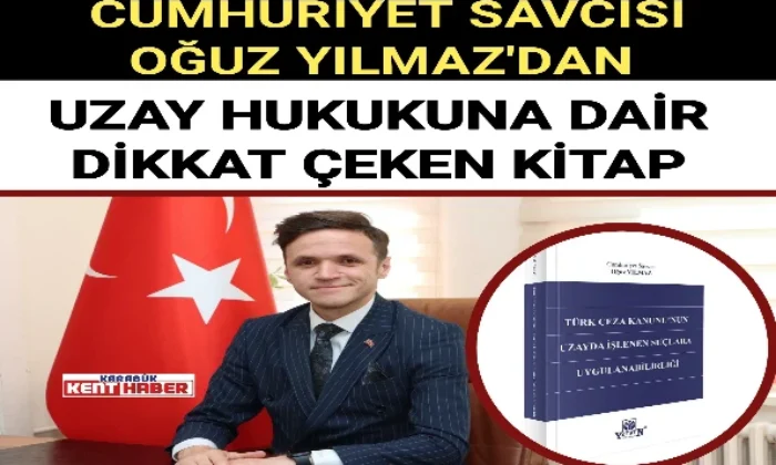 CUMHURİYET SAVCISI OĞUZ YILMAZ’DAN UZAY HUKUKUNA DAİR DİKKAT ÇEKEN KİTAP