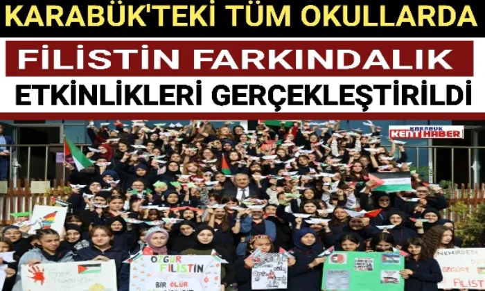 KARABÜK’TEKİ TÜM OKULLARDA FİLİSTİN FARKINDALIK ETKİNLİKLERİ” GERÇEKLEŞTİRİLDİ