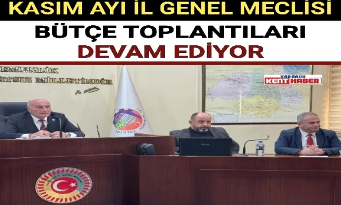 KASIM AYI İL GENEL MECLİSİ BÜTÇE TOPLANTILARI DEVAM EDİYOR