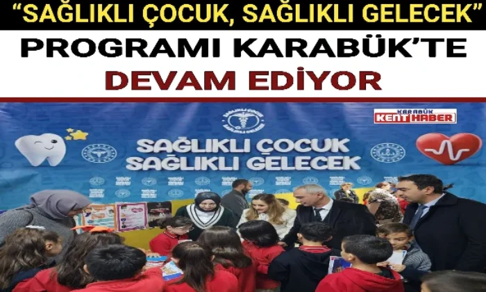“SAĞLIKLI ÇOCUK, SAĞLIKLI GELECEK” PROGRAMI KARABÜK’TE DEVAM EDİYOR