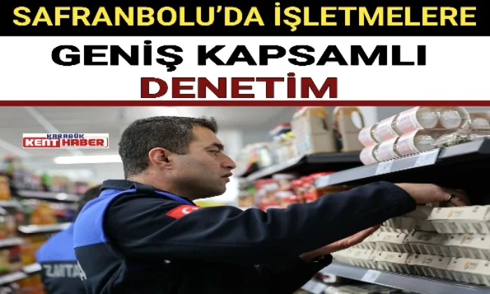 SAFRANBOLU ’DA İŞLETMELERE GENİŞ KAPSAMLI DENETİM