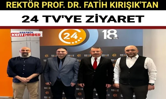 REKTÖR PROF. DR. FATİH KIRIŞIK’TAN 24 TV’YE ZİYARET