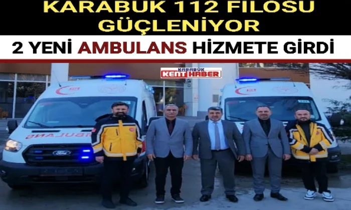 KARABÜK 112 FİLOSU GÜÇLENİYOR: 2 YENİ AMBULANS HİZMETE GİRDİ 