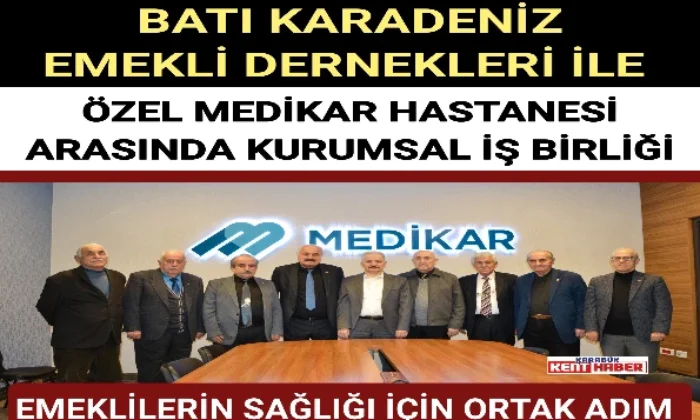 BATI KARADENİZ EMEKLİ DERNEKLERİ İLE ÖZEL MEDİKAR HASTANESİ ARASINDA KURUMSAL İŞ BİRLİĞİ