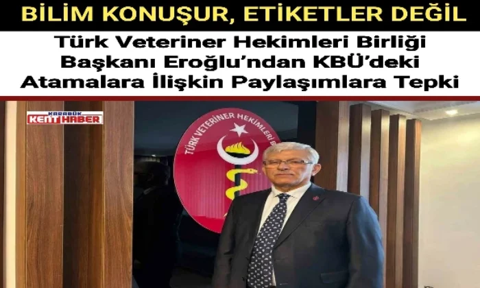 Türk Veteriner Hekimleri Birliği Başkanı Eroğlu’ndan KBÜ’deki Atamalara İlişkin Paylaşımlara Tepki 