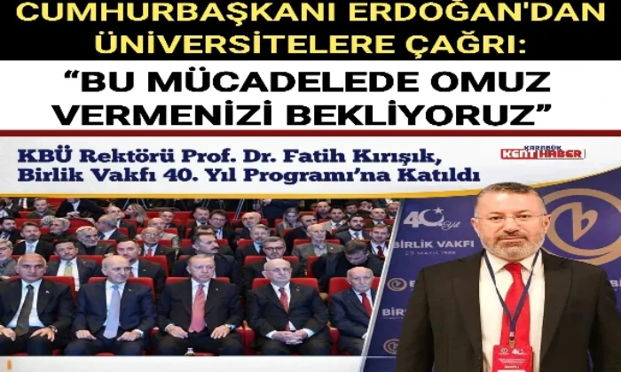 CUMHURBAŞKANI ERDOĞAN’DAN ÜNİVERSİTELERE ÇAĞRI: “BU MÜCADELEDE OMUZ VERMENİZİ BEKLİYORUZ” 