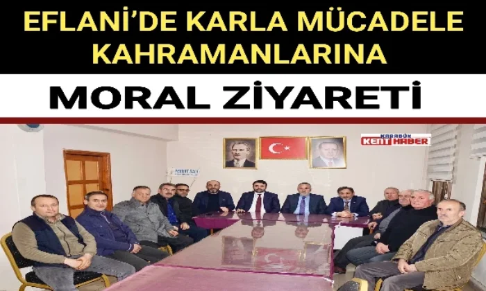 EFLANİ ’DE KARLA MÜCADELE KAHRAMANLARINA MORAL ZİYARETİ