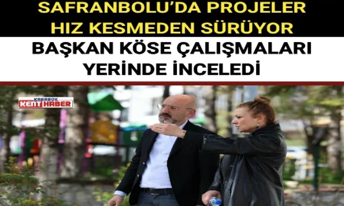 BAŞKAN KÖSE ÇALIŞMALARI YERİNDE İNCELEDİ