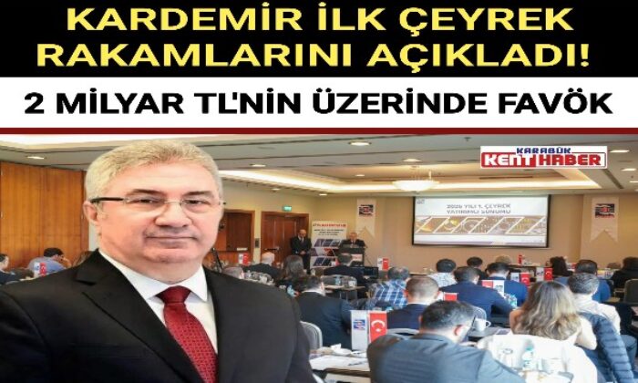 KARDEMİR İLK ÇEYREK RAKAMLARINI AÇIKLADI! 