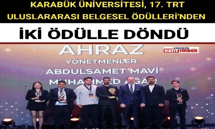 KARABÜK ÜNİVERSİTESİ, 17. TRT ULUSLARARASI BELGESEL ÖDÜLLERİ’NDEN İKİ ÖDÜLLE DÖNDÜ