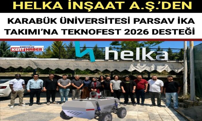 HELKA İNŞAAT A.Ş.’DEN KARABÜK ÜNİVERSİTESİ PARSAV İKA TAKIMI’NA TEKNOFEST 2026 DESTEĞİ
