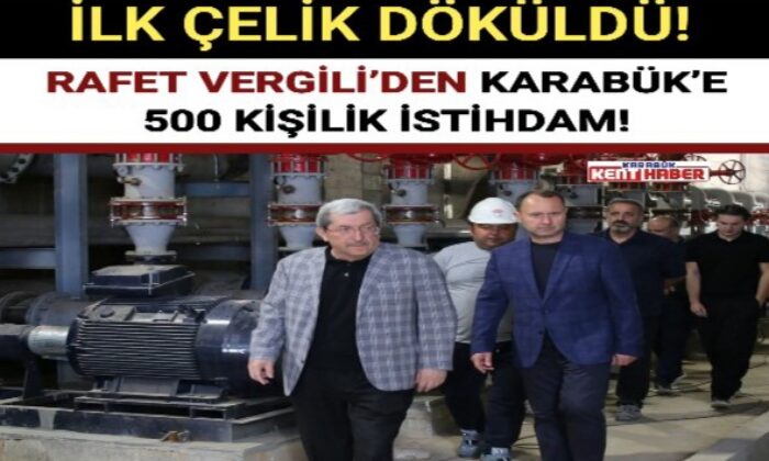 RAFET VERGİLİ’DEN KARABÜK’E 500 KİŞİLİK İSTİHDAM!