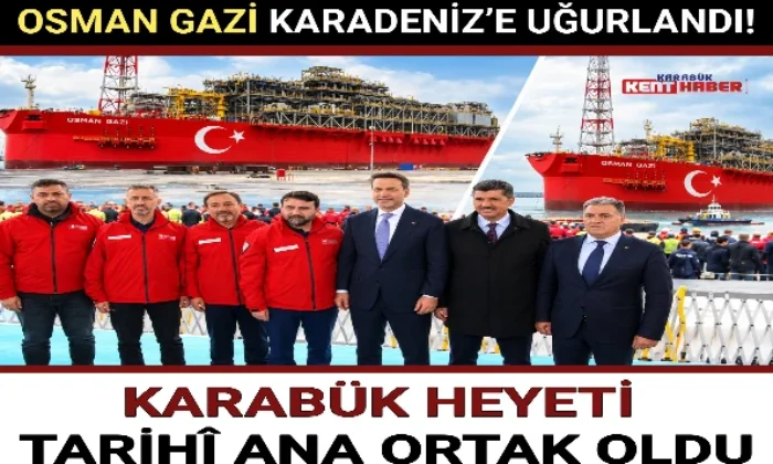 OSMAN GAZİ KARADENİZ’E UĞURLANDI: