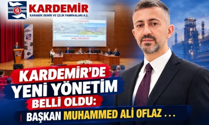 KARDEMİR’DE YENİ YÖNETİM BELLİ OLDU: BAŞKAN MUHAMMED ALİ OFLAZ