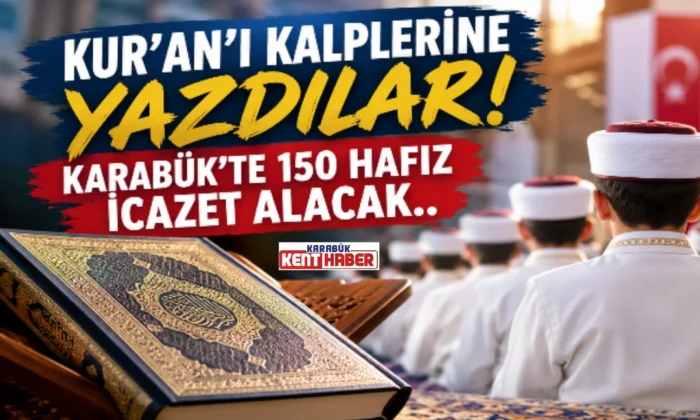 KUR’AN’I KALPLERİNE YAZDILAR! KARABÜK’TE 150 HAFIZ İCAZET ALACAK